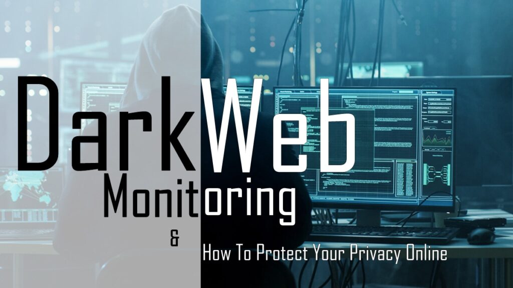 Dark Web Monitoring And How To Protect Your Privacy Online