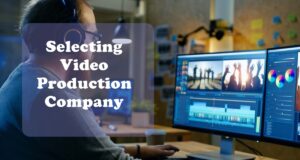 8 Tips for Selecting the Best Video Production Company