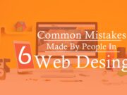 Six Common Mistakes Made By People in Web Design Six Common Mistakes Made By People in Web Design