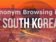 Stay anonym when browsing the Internet why do you need a VPN in South Korea