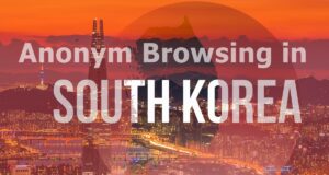 Stay anonym when browsing the Internet why do you need a VPN in South Korea