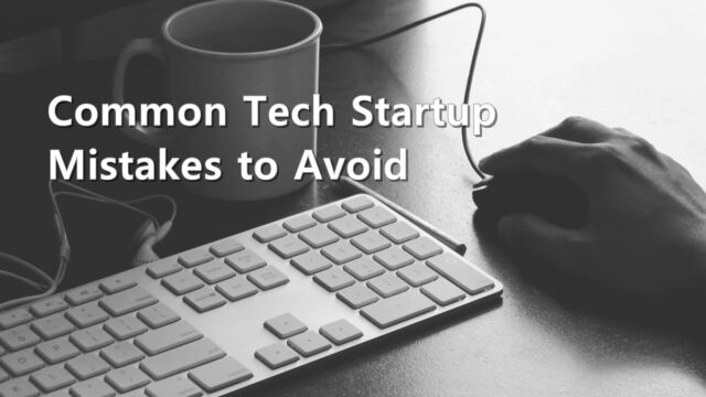 Common tech startup mistakes to avoid