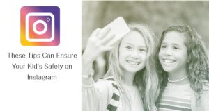 These Tips Can Ensure Your Kid’s Safety on Instagram