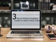 3 Tips for Writing Compelling Content to Attract Clients Online