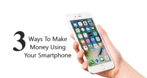 3 Ways To Make Money Using Your Smartphone