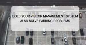 DOES YOUR VISITOR MANAGEMENT SYSTEM ALSO SOLVE PARKING PROBLEMS