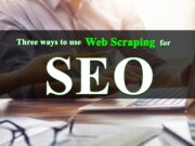 Three ways to use web scraping for SEO