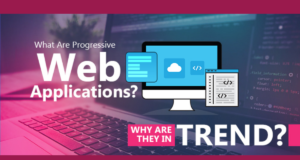 What Are Progressive Web Applications? Why Are They In Trend?