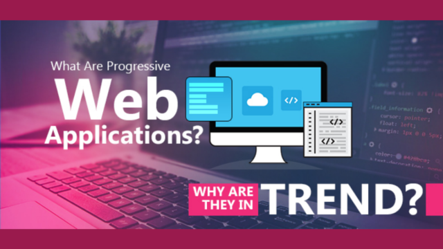 What Are Progressive Web Applications? Why Are They In Trend?