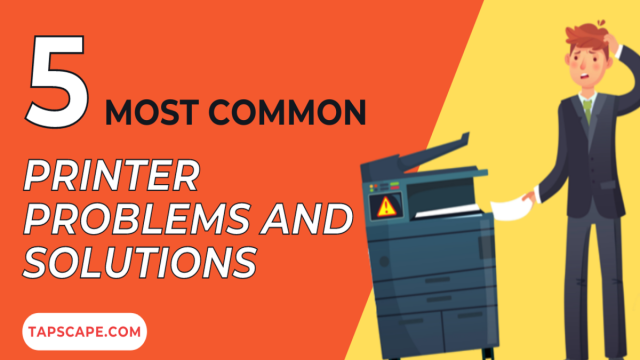 5 Most Common Printer Problems and Solutions - Tapscape