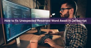 How to fix Unexpected Reserved Word Await in Javascript