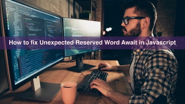 How to fix Unexpected Reserved Word Await in Javascript