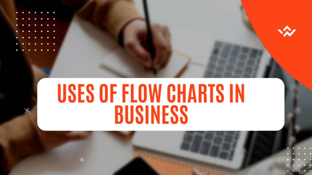 What are the uses of Flowchart in Business