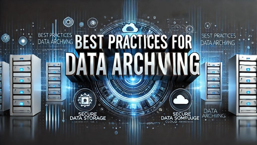 Best Practices for Data Archiving: Keeping Your Digital Assets Secure