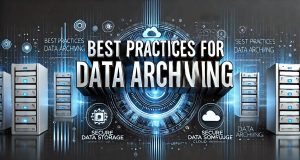 Best Practices for Data Archiving: Keeping Your Digital Assets Secure