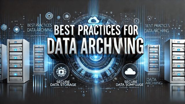 Best Practices for Data Archiving: Keeping Your Digital Assets Secure